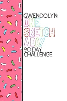 Paperback Gwendolyn: Personalized colorful sprinkles sketchbook with name: One sketch a day for 90 days challenge Book
