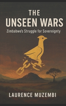 Paperback The Unseen Wars: Zimbabwe's Struggle for Sovereignty Book