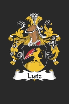 Paperback Lutz: Lutz Coat of Arms and Family Crest Notebook Journal (6 x 9 - 100 pages) Book