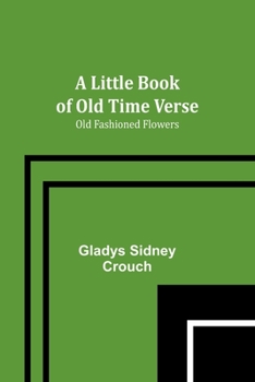 Paperback A Little Book of Old Time Verse: Old Fashioned Flowers Book