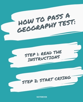 Paperback Notebook How to Pass a Geography Test: READ THE INSTRUCTIONS START CRYING 7,5x9,25 Book
