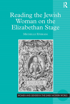 Reading the Jewish Woman on the Elizabethan Stage (Women and Gender in the Early Modern World) - Book  of the Women and Gender in the Early Modern World