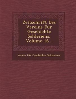 Paperback Zeitschrift Des Vereins Fur Geschichte Schlesiens, Volume 16... [German] Book