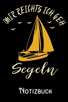 Mir reichts ich geh Segeln - Notizbuch: DIN A5 Notizbuch / Notizheft /Journal liniert und 120 Seiten. Perfektes Geschenk fürs passende Hobby (German Edition)