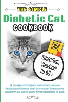 Paperback Diabetic Cat Cookbook: The 2024 Optimal Nutritional Feline Gastronomic Handbook for Diabetic Cats. Book