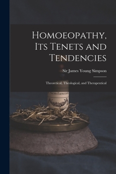 Paperback Homoeopathy, Its Tenets and Tendencies: Theoretical, Theological, and Therapeutical Book