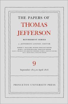 The Papers of Thomas Jefferson, Retirement Series, Volume 9: 1 September 1815 to 30 April 1816 - Book #9 of the Papers of Thomas Jefferson, Retirement Series
