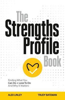 Paperback The Strengths Profile Book: Finding What You Can Do + Love To Do And Why It Matters Book