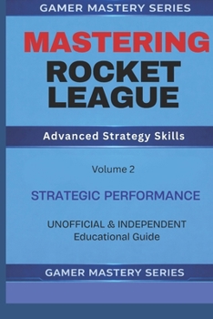 MASTERING ROCKET LEAGUE: Advanced Strategy Skills