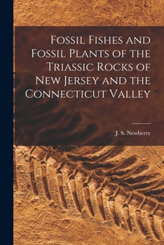 Paperback Fossil Fishes and Fossil Plants of the Triassic Rocks of New Jersey and the Connecticut Valley Book