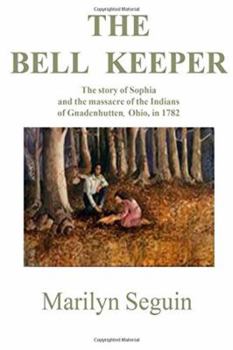 Paperback The Bell Keeper: The Story of Sophia and the Massacre of the Indians at Gnadenhutten, Ohio, in 1782 Book