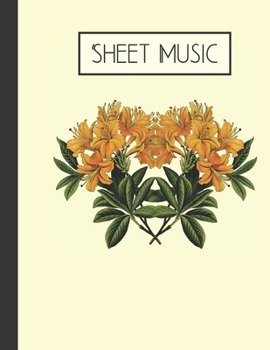 Sheet Music: Yellow Flower Floral Blank Sheet Music Book 120 Pages (8.5x11)