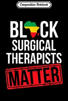 Composition Notebook: Black History Month Surgical Therapist Matter African  Journal/Notebook Blank Lined Ruled 6x9 100 Pages