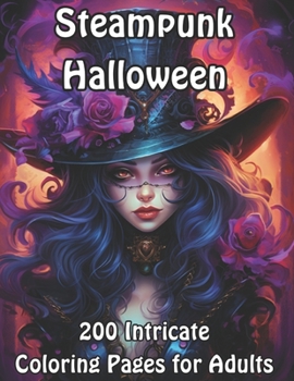 Steampunk Halloween: 200 Intricate Coloring Pages for Adults (Spooky Adventures: Halloween Coloring Collection)