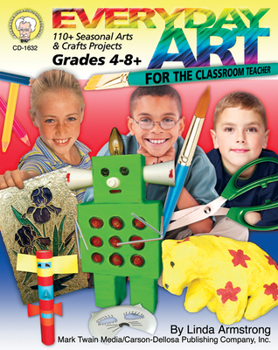 Paperback Everyday Art for the Classroom Teacher, Grades 4 - 8: 110+ Seasonal Arts & Crafts Projects Book