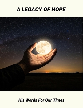 Paperback A Legacy Of Hope: His Words For Our Times Book