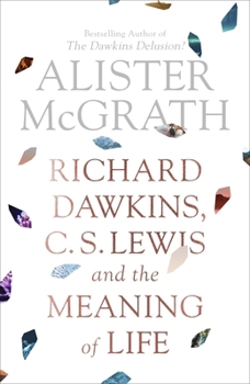 Richard Dawkins, C. S. Lewis and the meaning of life