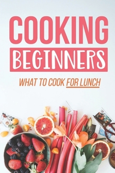 Paperback Cooking Beginners: What To Cook For Lunch: Cooking Recipes Book