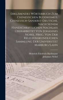 Hardcover Erklärendes Wörterbuch zum chinesischen Buddhismus. Chinesisch-Sanskrit-Deutsche. Nach seinem handschriftlichen Nachlass überarbeitet von Johannes Nob [German] Book