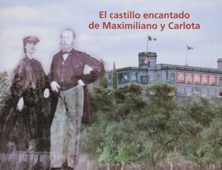 Paperback El castillo encantado de Maximiliano y Carlota/ The Enchanted Castle of Maximillian and Carlota (Spanish Edition) [Spanish] Book