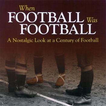 Hardcover When Football Was Football: A Nostalgic Look at a Century of Football Book