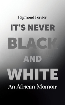 Paperback It's Never Black and White: An African Memoir Book