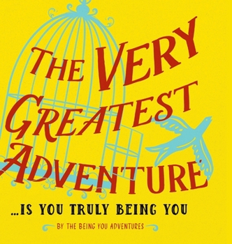 Hardcover The Very Greatest Adventure....Is You Truly Being You Book