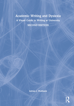 Hardcover Academic Writing and Dyslexia: A Visual Guide to Writing at University Book