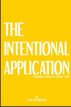 Paperback The Intentional Application: Stumbling Along My Divine Path Book