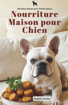 Paperback Nourriture Maison pour Chien: Recettes Saines pour Petites Races [French] Book