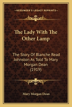 Paperback The Lady With The Other Lamp: The Story Of Blanche Read Johnston As Told To Mary Morgan Dean (1919) Book