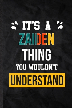 Paperback It's a Zaiden Thing You Wouldn't Understand: Blank Practical Personalized Zaiden Lined Notebook/ Journal For Favorite First Name, Inspirational Saying Book