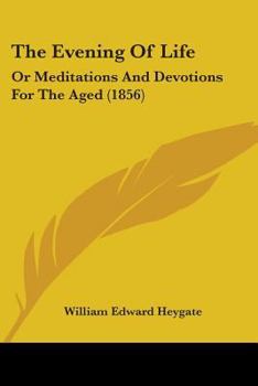 Paperback The Evening Of Life: Or Meditations And Devotions For The Aged (1856) Book