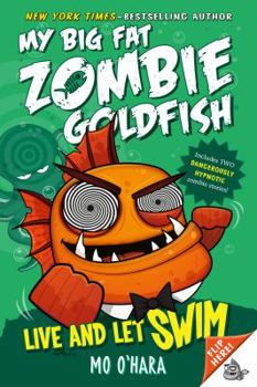 Live and Let Swim - Book #5 of the My Big Fat Zombie Goldfish