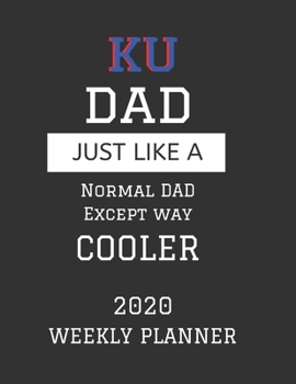 Paperback KU Dad Weekly Planner 2020: Except Cooler KU University of Kansas Dad Gift For Men - Weekly Planner Appointment Book Agenda Organizer For 2020 - U Book