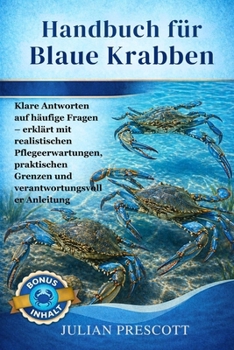 Handbuch Für Blaue Krabben: Klare Antworten auf häufige Fragen - erklärt mit realistischen Pflegeerwartungen, praktischen Grenzen und verantwortungsvo