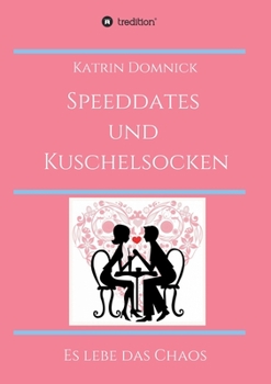 Paperback Speeddates und Kuschelsocken: Es lebe das Chaos [German] Book
