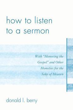 Paperback How to Listen to a Sermon: With 'Honoring the Gospel' and Other Homilies for the Sake of Heaven Book