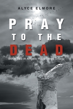 Paperback Pray to the Dead: Book Two in Angels Have Tread Trilogy Book