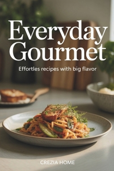 Paperback Everyday Gourmet: Effortless Recipes with Big Flavor Book