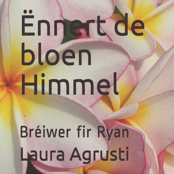 Ënnert de bloen Himmel: Bréiwer fir Ryan (Luxembourgish Edition)