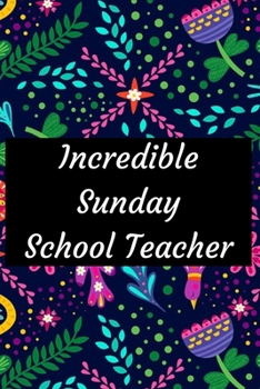 Incredible Sunday School Teacher: Destiny Molder Sunday School teacher , Journal, Children's Ministry Teacher Appreciation, Church ... Gifts, Notebook/journal dairy with inspirational quotes