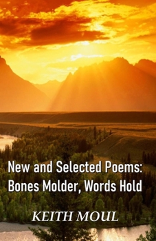 Paperback New and Selected Poems: Bones Molder, Words Hold Book
