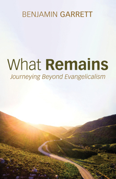 Paperback What Remains: Journeying Beyond Evangelicalism Book