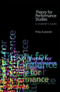 Paperback Theory for Performance Studies: A Student's Guide: Adapted from Theory for Religious Studies, by William E. Deal and Timothy K. Beal Book