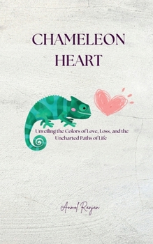Paperback Chameleon Heart: Unveiling the colors of love, loss and the uncharted paths of life. Book