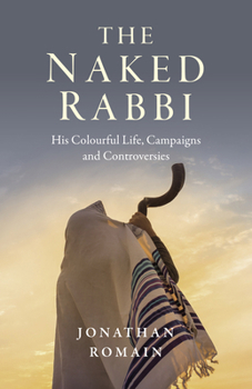 Paperback The Naked Rabbi: His Colourful Life, Campaigns and Controversies Book