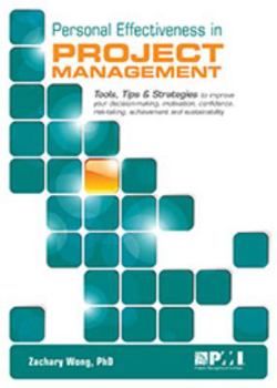 Paperback Personal Effectiveness in Project Management: Tools, Tips & Strategies to Improve Your Decision-Making, Motivation, Confidence, Risk-Taking, Achieveme Book