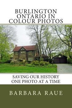 Paperback Burlington Ontario in Colour Photos: Saving Our History One Photo at a Time Book