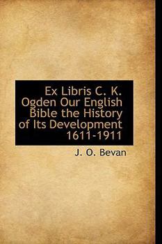 Paperback Ex Libris C. K. Ogden Our English Bible the History of Its Development 1611-1911 Book